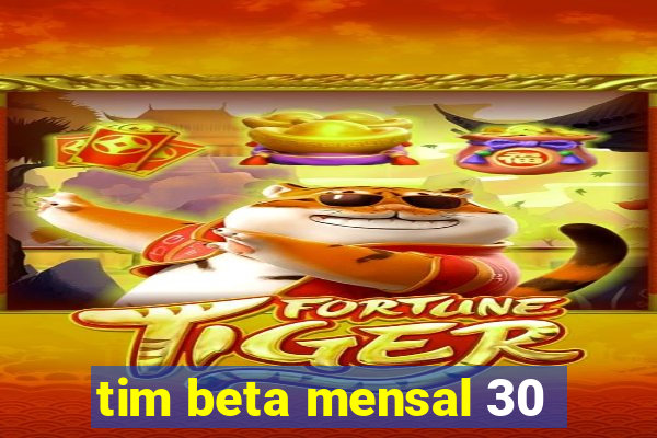 tim beta mensal 30